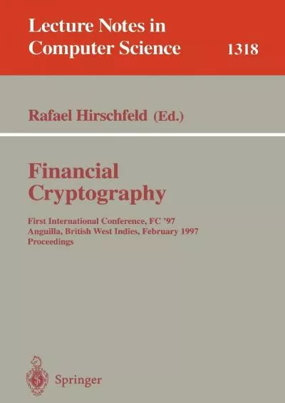 (EBOOK)-Financial Cryptography: First International Conference, FC \'97, Anguilla, British West Indies, February 24-28, 1997. Proceedings (Lecture Notes in Computer Science, 1318)