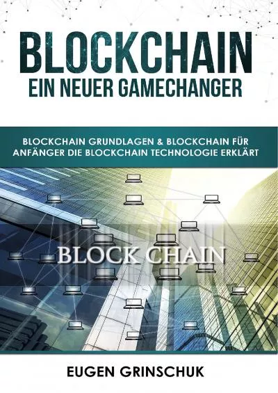 (EBOOK)-Blockchain GameChanger und Revolution: Blockchain Grundlagen für Anfänger. Die Blockchain Technologie verstehen. Die Technik anhand Beispielen und Kryptowährungen erklärt (German Edition)