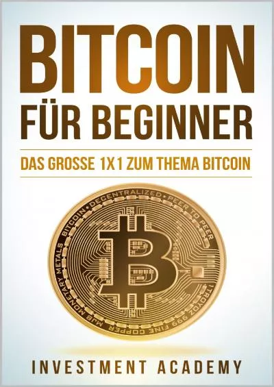 (BOOK)-Bitcoin für Beginner: Das grosse 1x1 zum Thema Bitcoin - Smart Contracts, Blockchain,