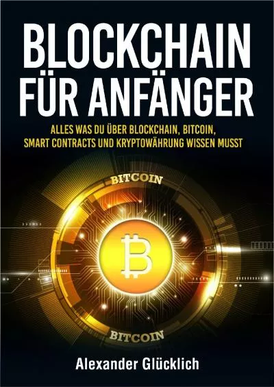 (READ)-BLOCKCHAIN FÜR ANFÄNGER: Alles was du über Blockchain, Bitcoin, Smart Contracts und Kryptowährungen wissen musst (Kryptowährungen einfach erklärt) (German Edition)