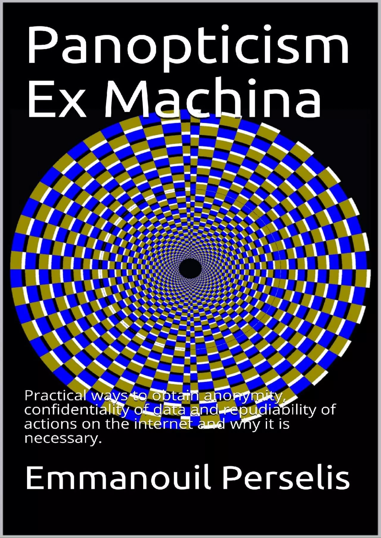 PDF-(BOOK)-Panopticism Ex Machina: Practical ways to obtain anonymity, confidentiality of