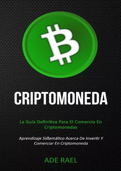 (DOWNLOAD)-Criptomoneda: La guía definitiva para el comercio en criptomonedas (Aprendizaje sistemático acerca de invertir y comerciar en criptomoneda) (Spanish Edition)