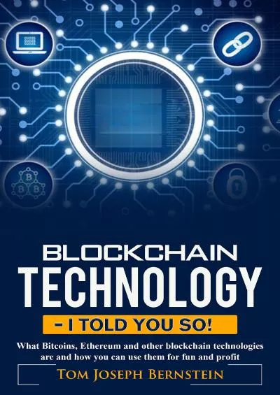 (BOOS)-Blockchain Technology - I told you so: What Bitcoins, Ethereum and other blockchain technologies are and how you can use them for fun and profit