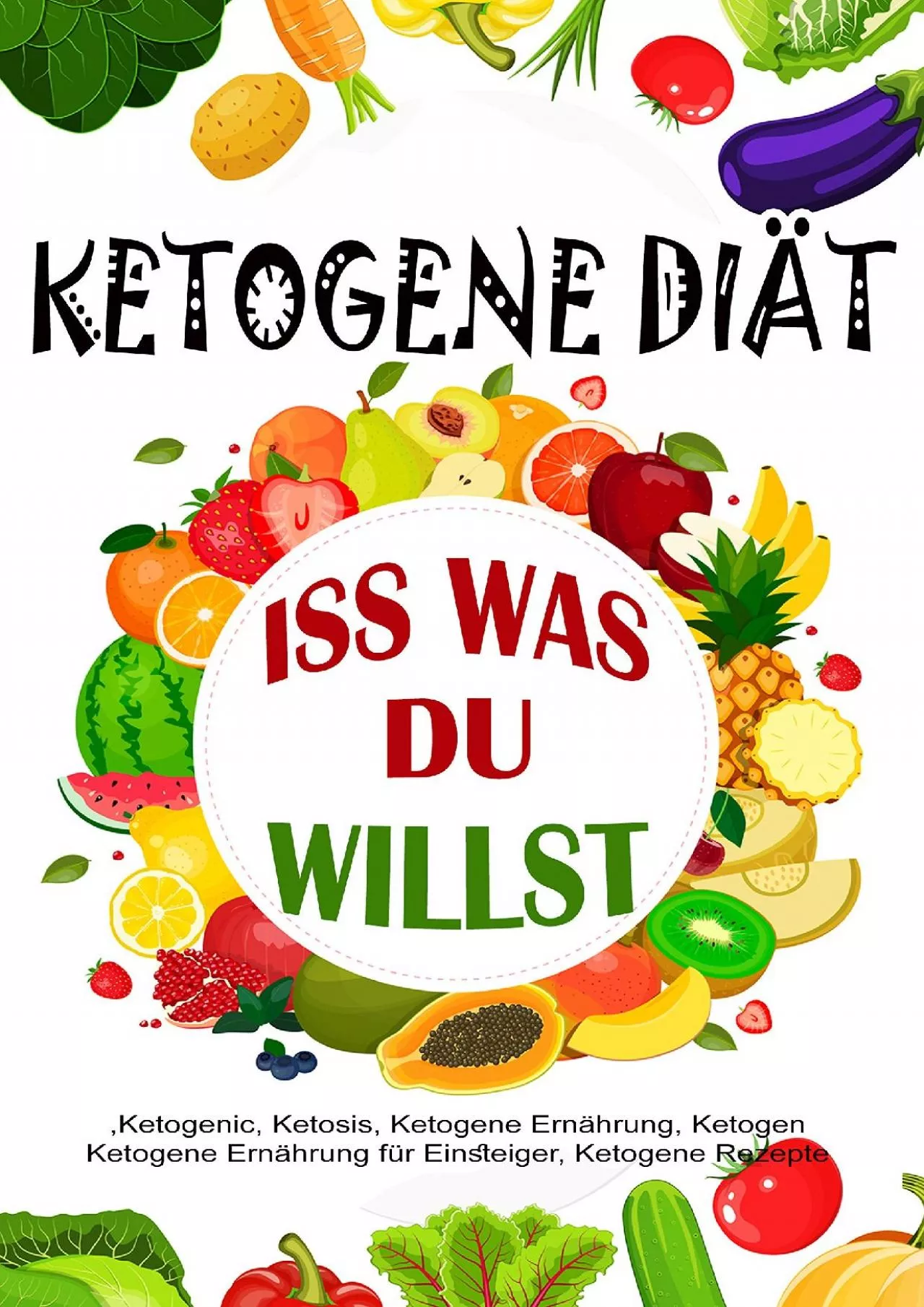 PDF-(EBOOK)-Ketogene Diät: Iss was du willst (Ketogenic, Ketosis, Ketogene Ernährung, Ketogen,