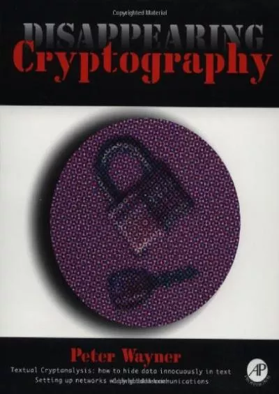 (BOOS)-Disappearing Cryptography: Being and Nothingness on the Net (The Morgan Kaufmann Series in Software Engineering and Programming)
