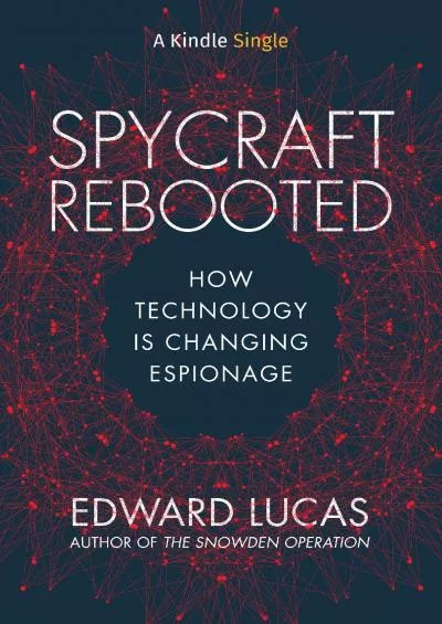 (DOWNLOAD)-Spycraft Rebooted: How Technology is Changing Espionage (Kindle Single)