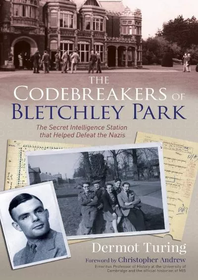 (DOWNLOAD)-The Codebreakers of Bletchley Park: The Secret Intelligence Station that Helped Defeat the Nazis