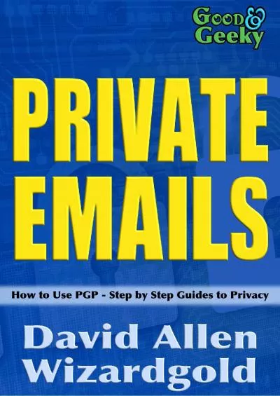 (EBOOK)-Good and Geeky Private Emails: How to use PGP - Step by Step Guides to Privacy