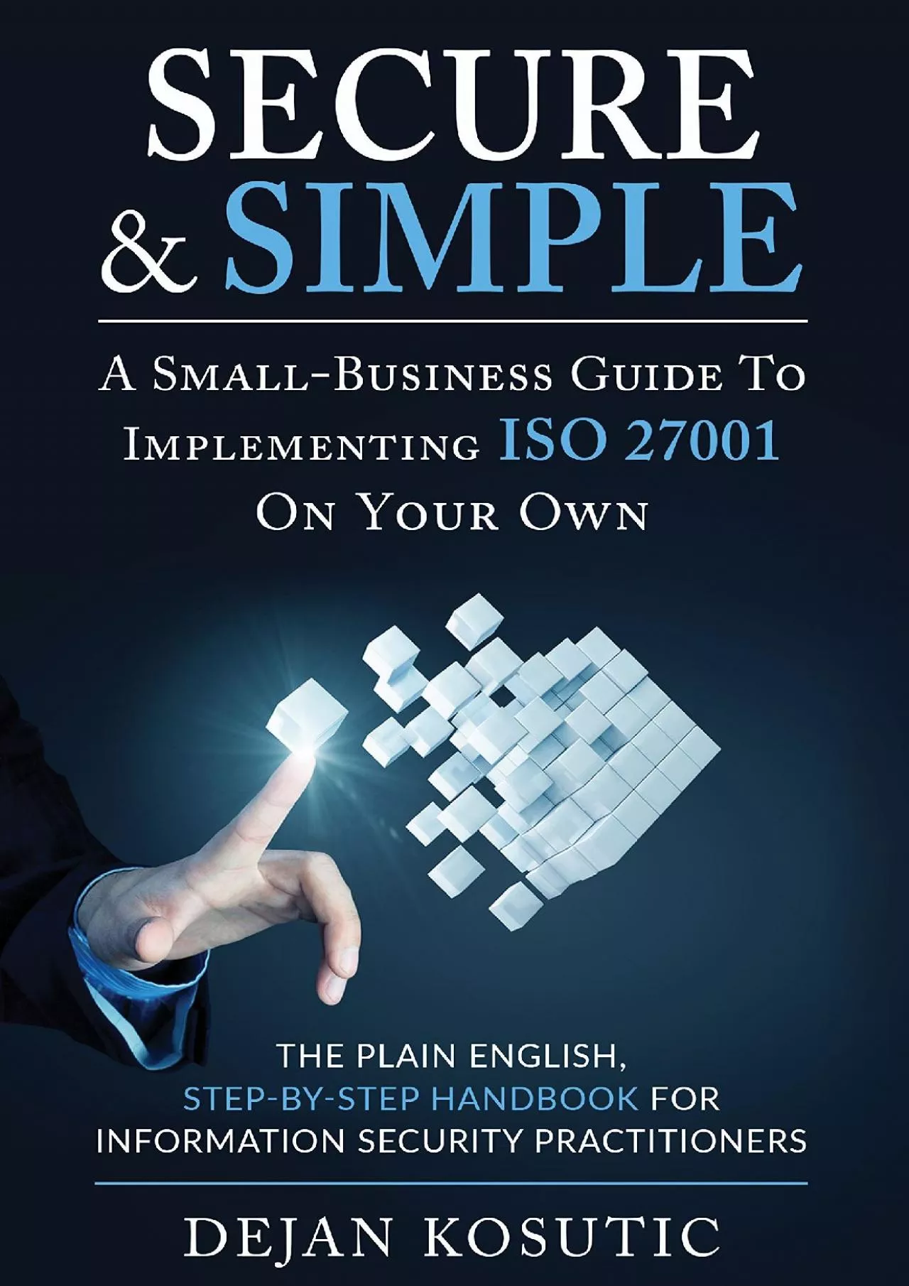 PDF-(READ)-Secure Simple – A Small-Business Guide to Implementing ISO 27001 On Your Own: