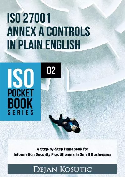 (DOWNLOAD)-ISO 27001 Annex A Controls in Plain English: A Step-by-Step Handbook for Information Security Practitioners in Small Businesses (ISO Pocket Book Series 2)