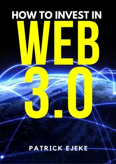 (BOOK)-How To Invest In WEB3: Spatial Web (Web3.0 Guide, Web 3.0 Investing, Etherscan, Bitcoin, Cryptocurrency, Blockchain Technology, Decentralized Ledgers, Smart Contracts, NFTs, DAOs, DeFi, DApps, Meta)