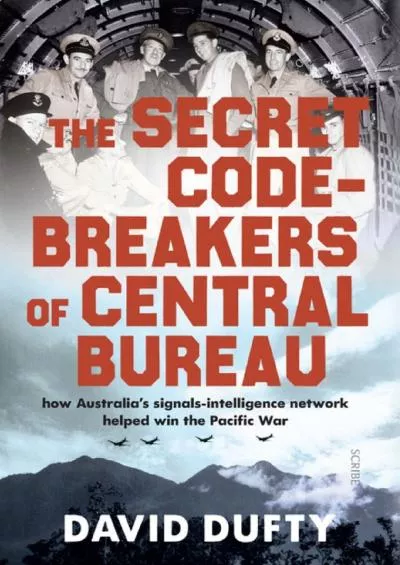 (READ)-The Secret Code-Breakers of Central Bureau: how Australia’s signals-intelligence