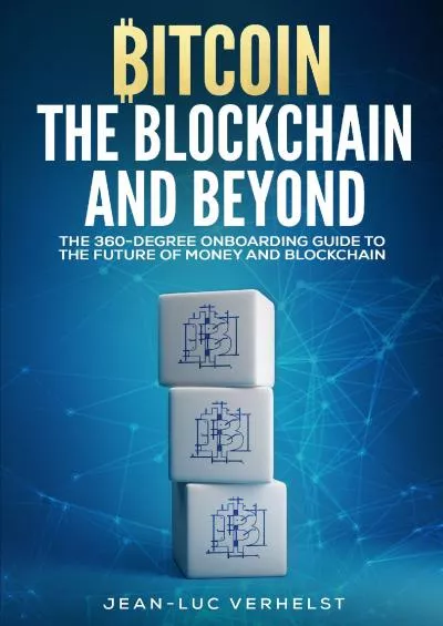 (BOOK)-Bitcoin, the Blockchain and Beyond: A 360-Degree onboarding guide to the first