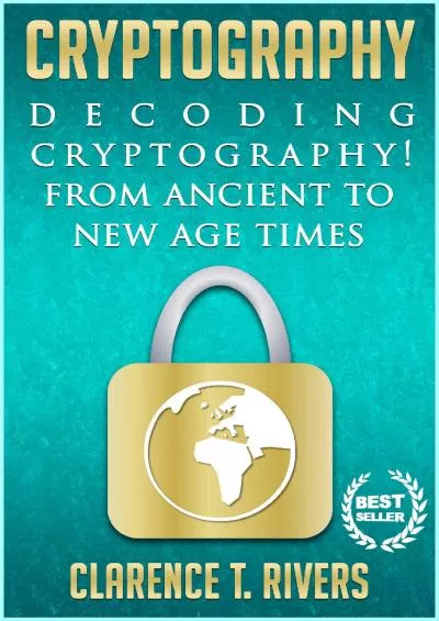 (DOWNLOAD)-Cryptography: Decoding Cryptography From Ancient To New Age Times... (Code Breaking, Hacking, Data Encryption, Internet Security) (Cryptography, Code ... Data Encryption, Internet Security)