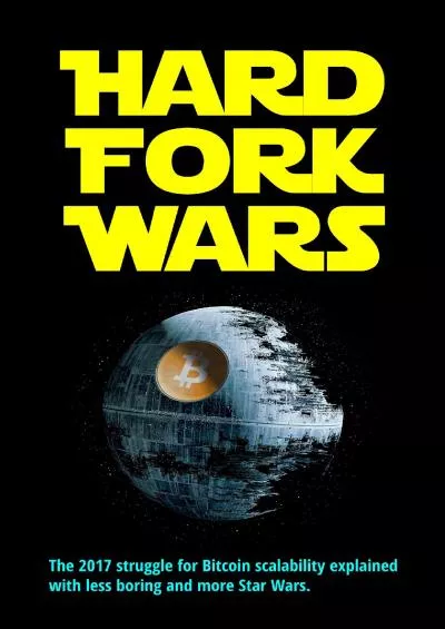 (READ)-Hard Fork Wars: The 2017 struggle for Bitcoin Scalability explained with less boring and more Star Wars
