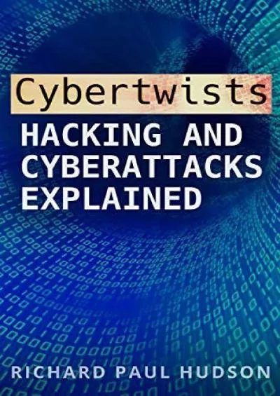 (BOOS)-Cybertwists: Hacking and Cyberattacks Explained