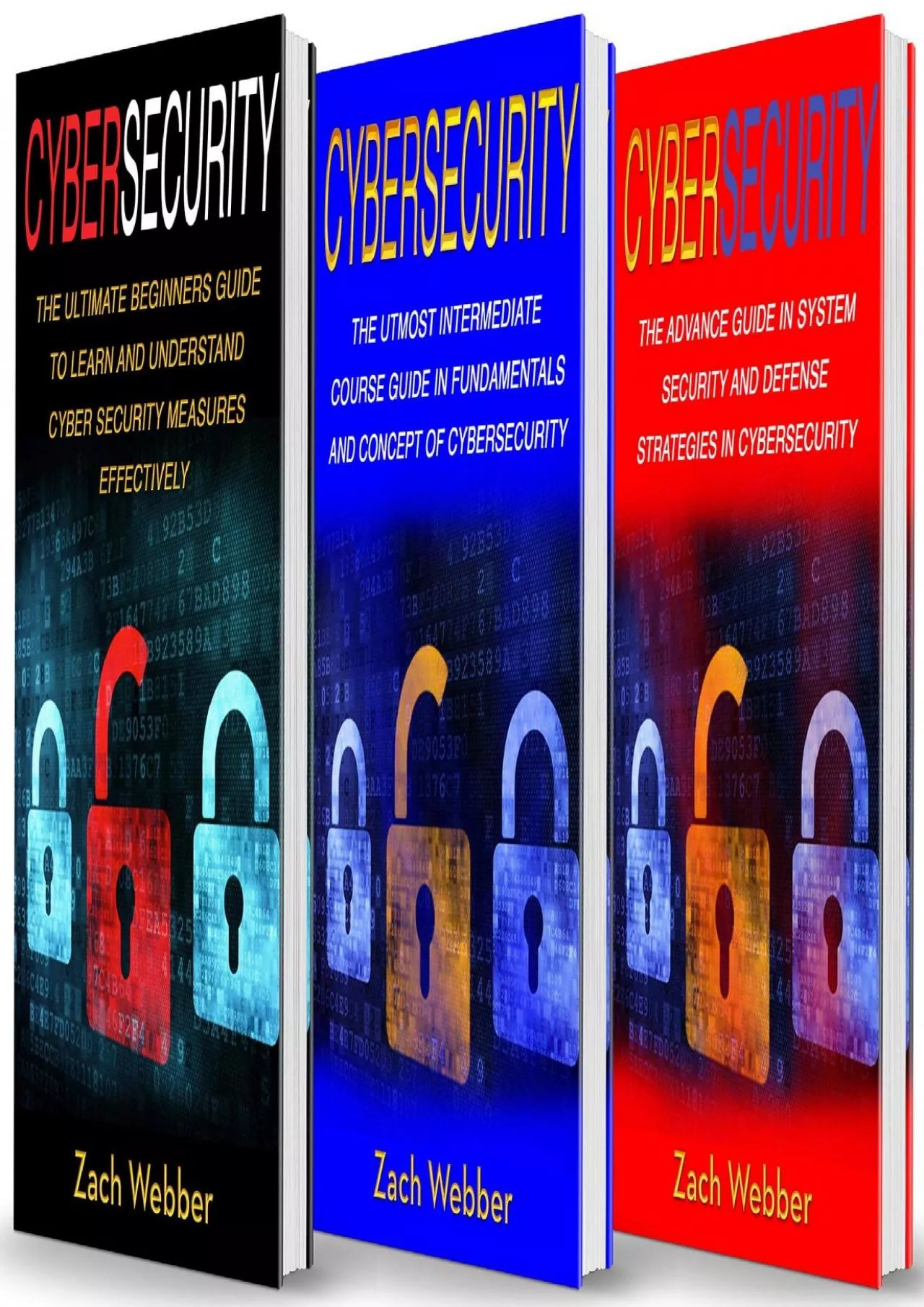 (EBOOK)-Cybersecurity: 3 Books in 1: Beginners, Intermediate and Advance Guide in Cybersecurity