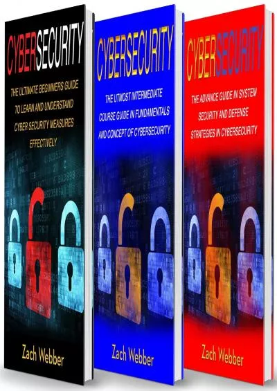 (EBOOK)-Cybersecurity: 3 Books in 1: Beginners, Intermediate and Advance Guide in Cybersecurity Measures Effectively