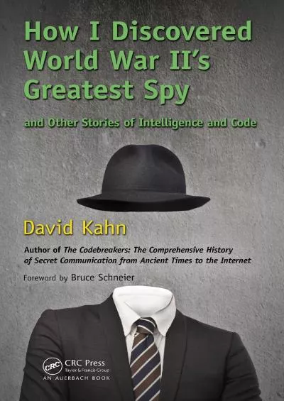 (DOWNLOAD)-How I Discovered World War II\'s Greatest Spy and Other Stories of Intelligence and Code