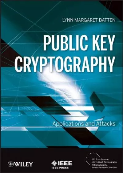 (DOWNLOAD)-Public Key Cryptography: Applications and Attacks (IEEE Press Series on Information and Communication Networks Security Book 16)