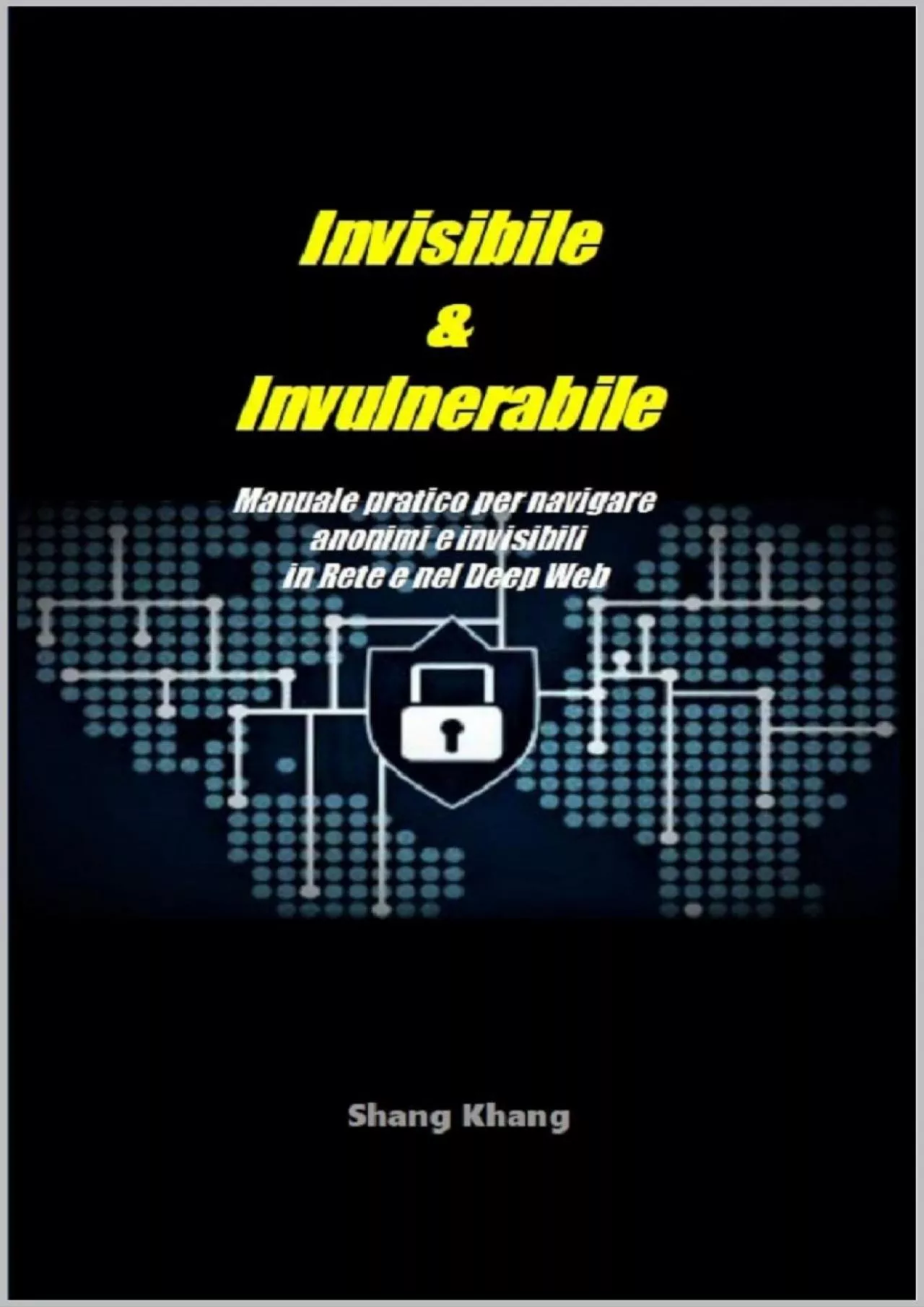 (BOOS)-Invisibile  Invulnerabile: Manuale pratico per navigare anonimi e invisibili in