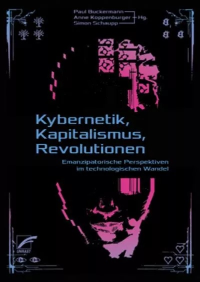 (DOWNLOAD)-Kybernetik, Kapitalismus, Revolutionen: Emanzipatorische Perspektiven im technologischen Wandel (German Edition)