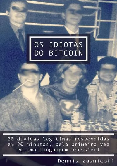 (READ)-Os Idiotas do Bitcoin: 20 dúvidas respondidas? em 30 minutos, pela primeira vez?