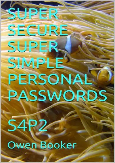 (BOOK)-SUPER SECURE SUPER SIMPLE PERSONAL PASSWORDS: S4P2