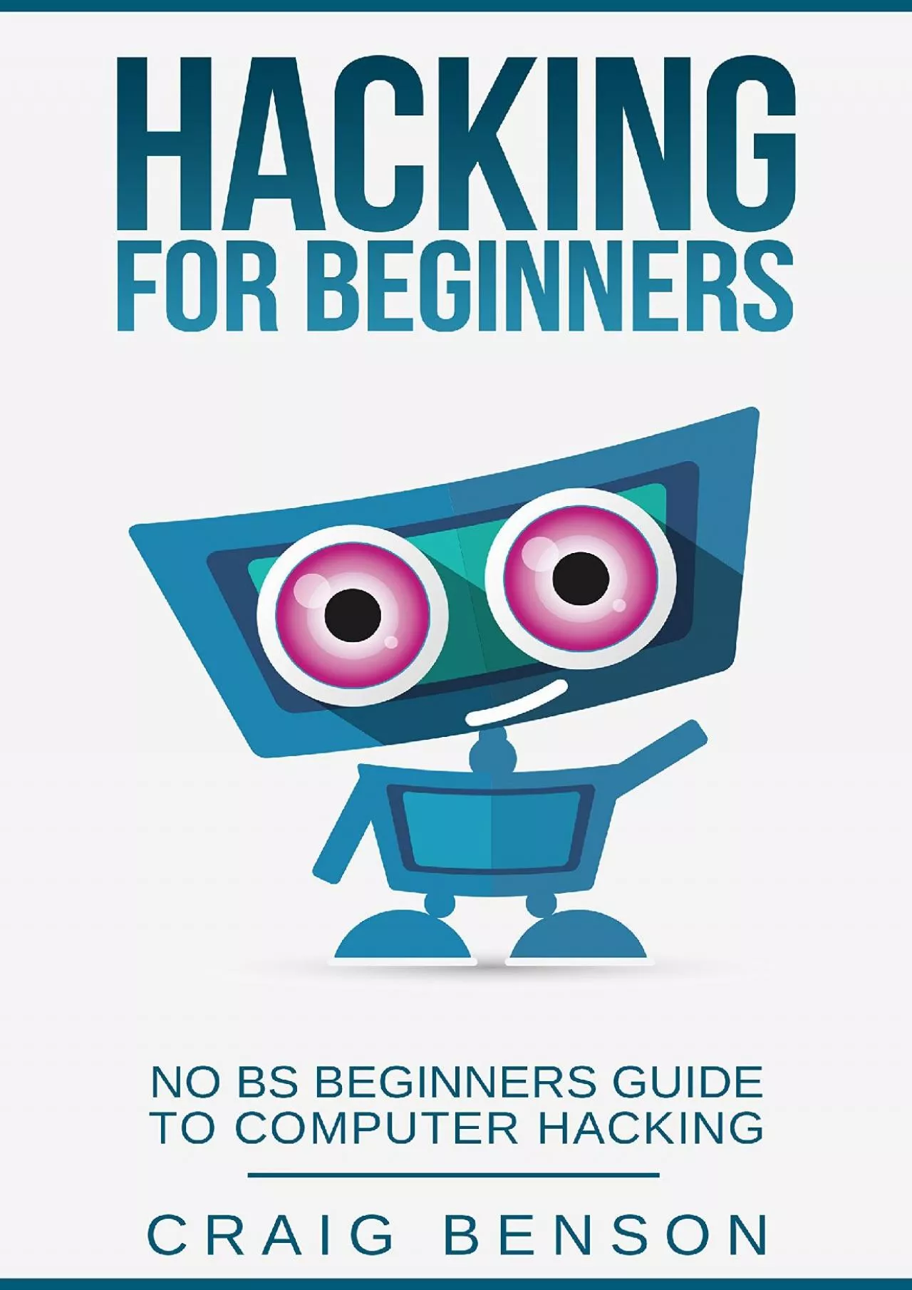 (DOWNLOAD)-Hacking for Beginners: The Ultimate Guide For Newbie Hackers (C, Python, Hacking
