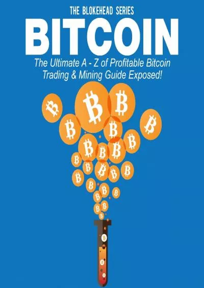 (BOOS)-Bitcoin: The Ultimate A - Z of Profitable Bitcoin Trading  Mining Guide Exposed: The Blokehead Success Series