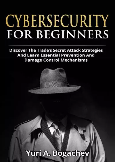 (BOOK)-Cybersecurity For Beginners : Discover the Trade’s Secret Attack Strategies And Learn Essential Prevention And Damage Control Mechanism