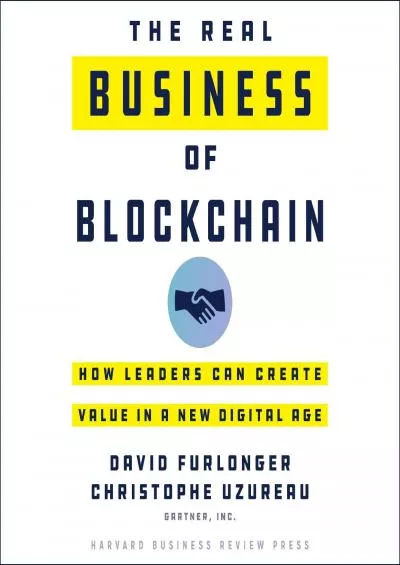 (DOWNLOAD)-The Real Business of Blockchain: How Leaders Can Create Value in a New Digital Age