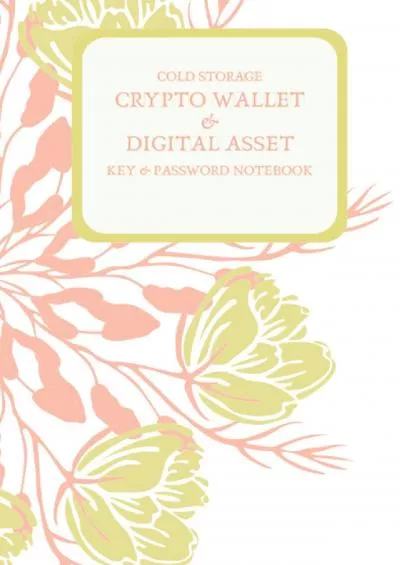 (BOOS)-Crypto Flower Paper Wallet - Crypto-Digital Asset - Key and Password Notebook: 6 x 9 Hardback Cover Cold Storage Notebook