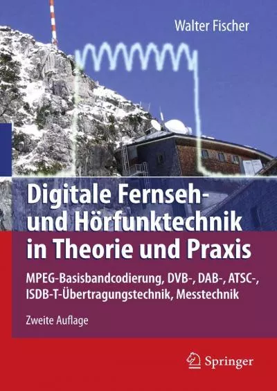 (BOOS)-Digitale Fernseh- und Hörfunktechnik in Theorie und Praxis: MPEG-Basisbandcodierung, DVB-, DAB-, ATSC-, ISDB-T-Übertragungstechnik, Messtechnik (German Edition)