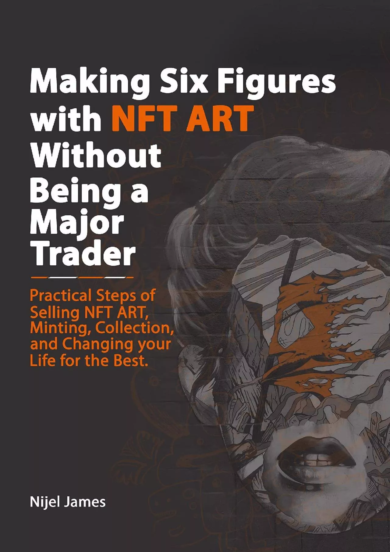(BOOK)-Making Six Figures with NFT ART Without Being a Major Trader (NFT and Metaverse