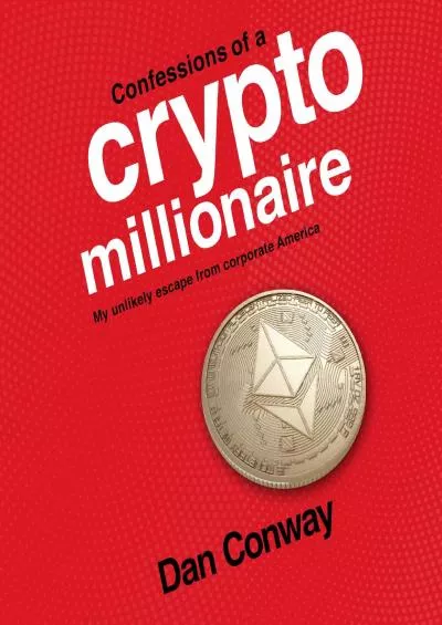 (EBOOK)-Confessions of a Crypto Millionaire: My Unlikely Escape from Corporate America