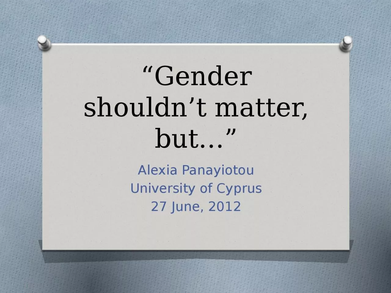 PPT-“Gender shouldn’t matter, but…”