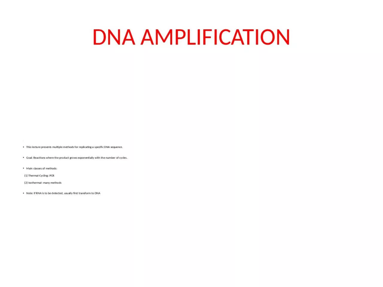 DNA AMPLIFICATION . This lecture presents multiple methods for replicating a specific