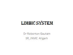 LIMBIC SYSTEM Dr Roberton Gautam