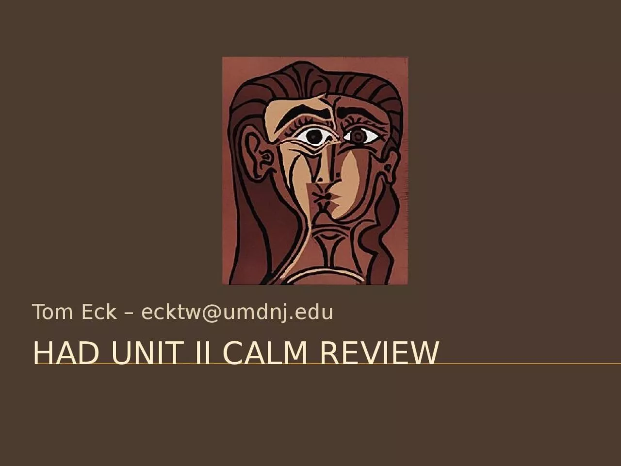 HAD UNIT II CALM REVIEW Tom Eck – ecktw@umdnj.edu