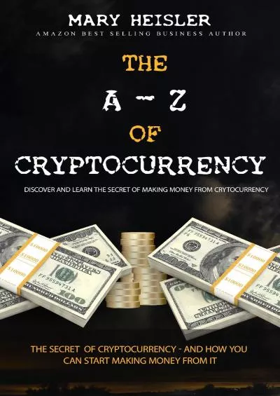 (BOOS)-The A – Z OF CRYPTOCURRENCY: THE SECRET OF CYRPTOCURRENCY - AND HOW YOU CAN START MAKING MONEY FROM IT