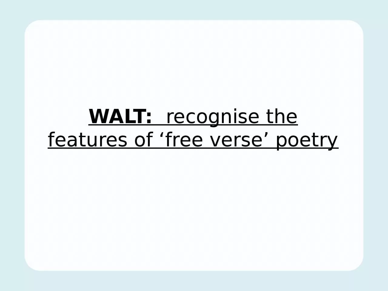 PPT-WALT: recognise the features of ‘free verse’