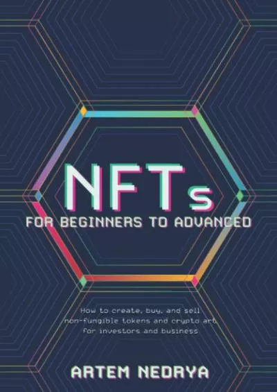 (DOWNLOAD)-NFTs for Beginners to Advanced: How to create, buy, and sell non-fungible tokens