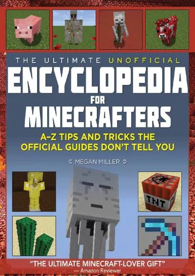 (EBOOK)-The Ultimate Unofficial Encyclopedia for Minecrafters: An A - Z Book of Tips and Tricks the Official Guides Don\'t Teach You