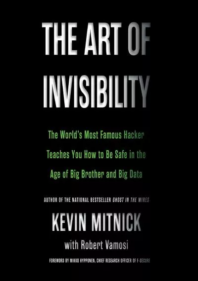 (BOOS)-The Art of Invisibility: The World\'s Most Famous Hacker Teaches You How to Be Safe in the Age of Big Brother and Big Data