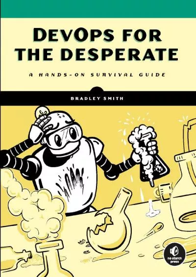 (READ)-DevOps for the Desperate: A Hands-On Survival Guide