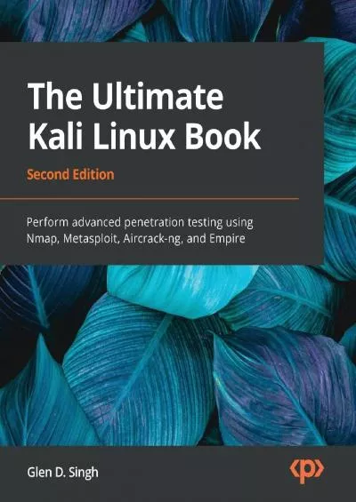 (EBOOK)-The Ultimate Kali Linux Book: Perform advanced penetration testing using Nmap, Metasploit, Aircrack-ng, and Empire, 2nd Edition