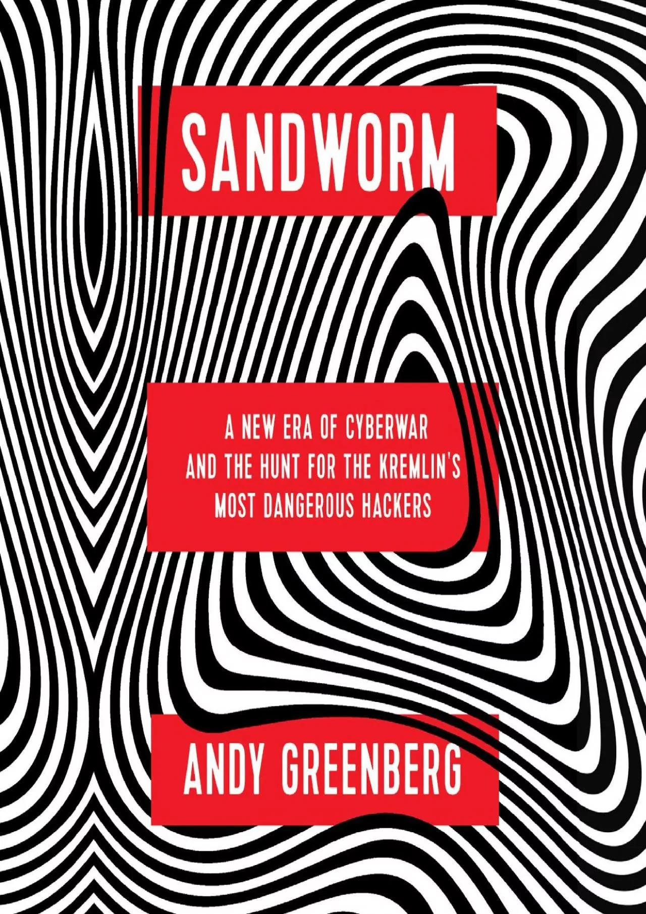 PDF-(BOOK)-Sandworm: A New Era of Cyberwar and the Hunt for the Kremlin\'s Most Dangerous