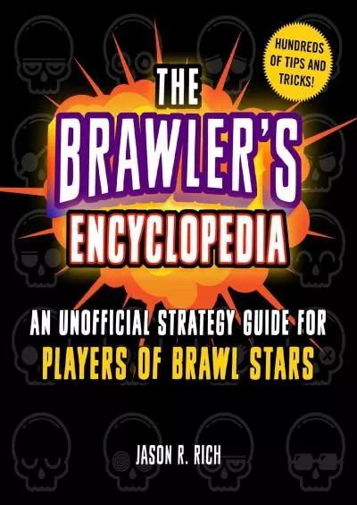 (BOOK)-The Brawler\'s Encyclopedia: An Unofficial Strategy Guide for Players of Brawl Stars