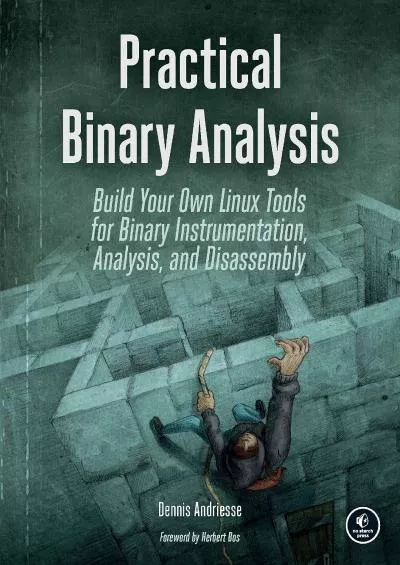 (BOOK)-Practical Binary Analysis: Build Your Own Linux Tools for Binary Instrumentation, Analysis, and Disassembly